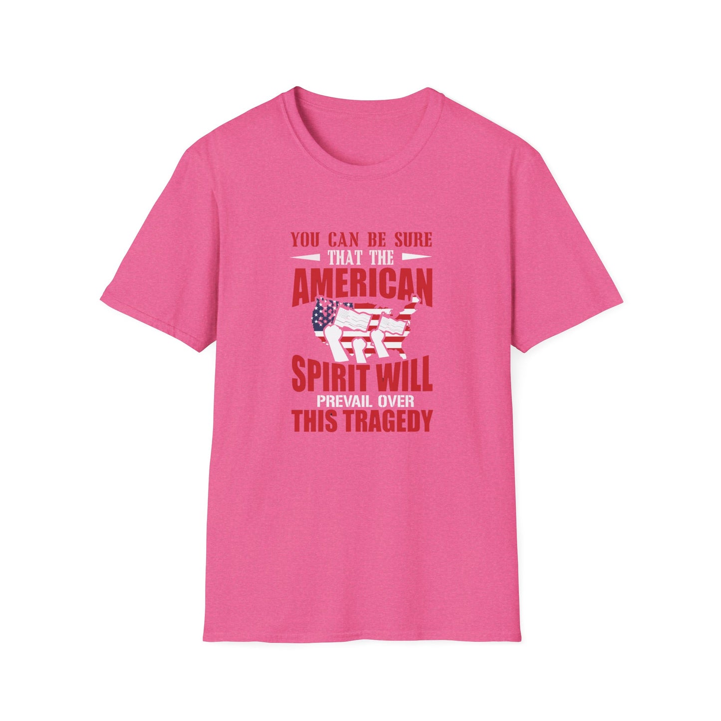 You Can Be Sure That The American Spirit Prevail Over This Tragedy Unisex Softstyle T-Shirt