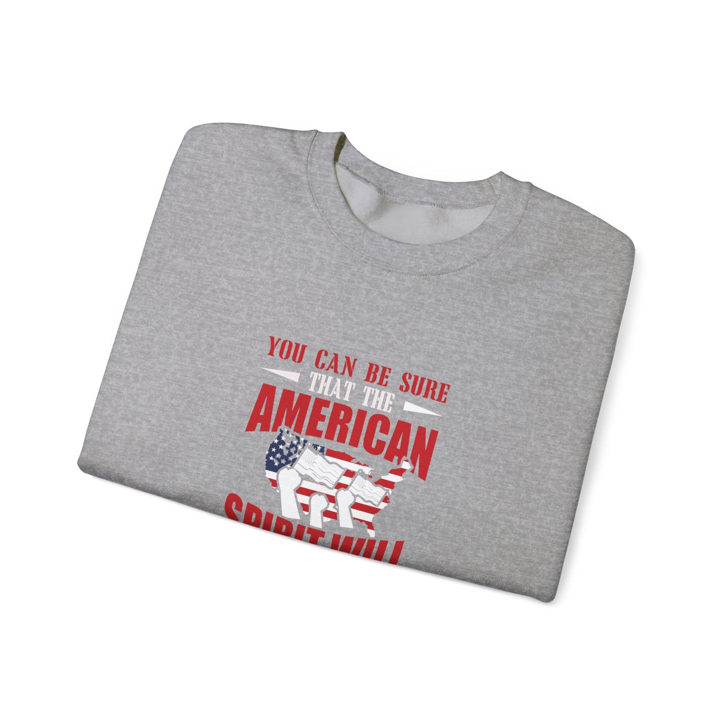 You Can Be Sure That The American Spirit Will Prevail Unisex Heavy Blend™ Crewneck Sweatshirt