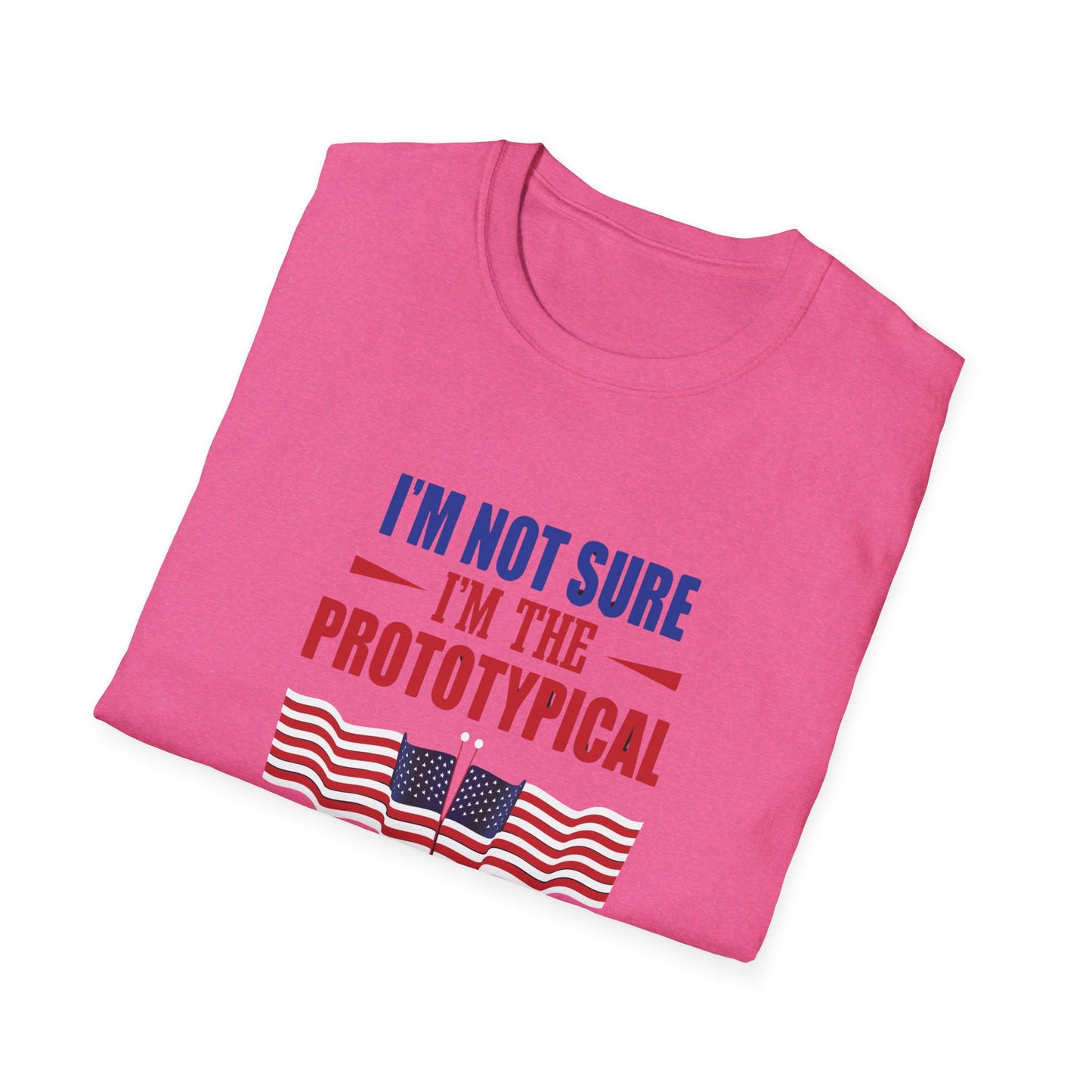 I'm Not Sure I'm The Prototypical Patroit  Unisex Softstyle T-Shirt