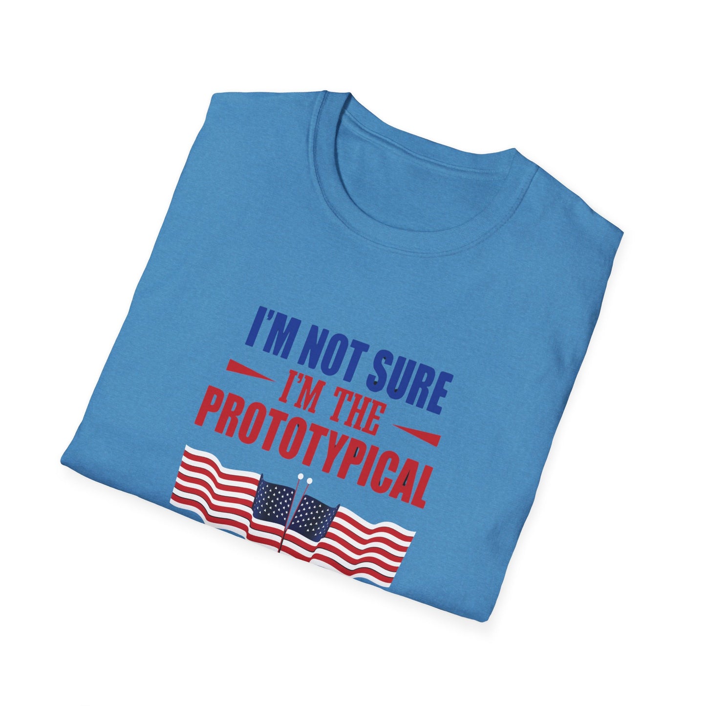 I'm Not Sure I'm The Prototypical Patroit  Unisex Softstyle T-Shirt