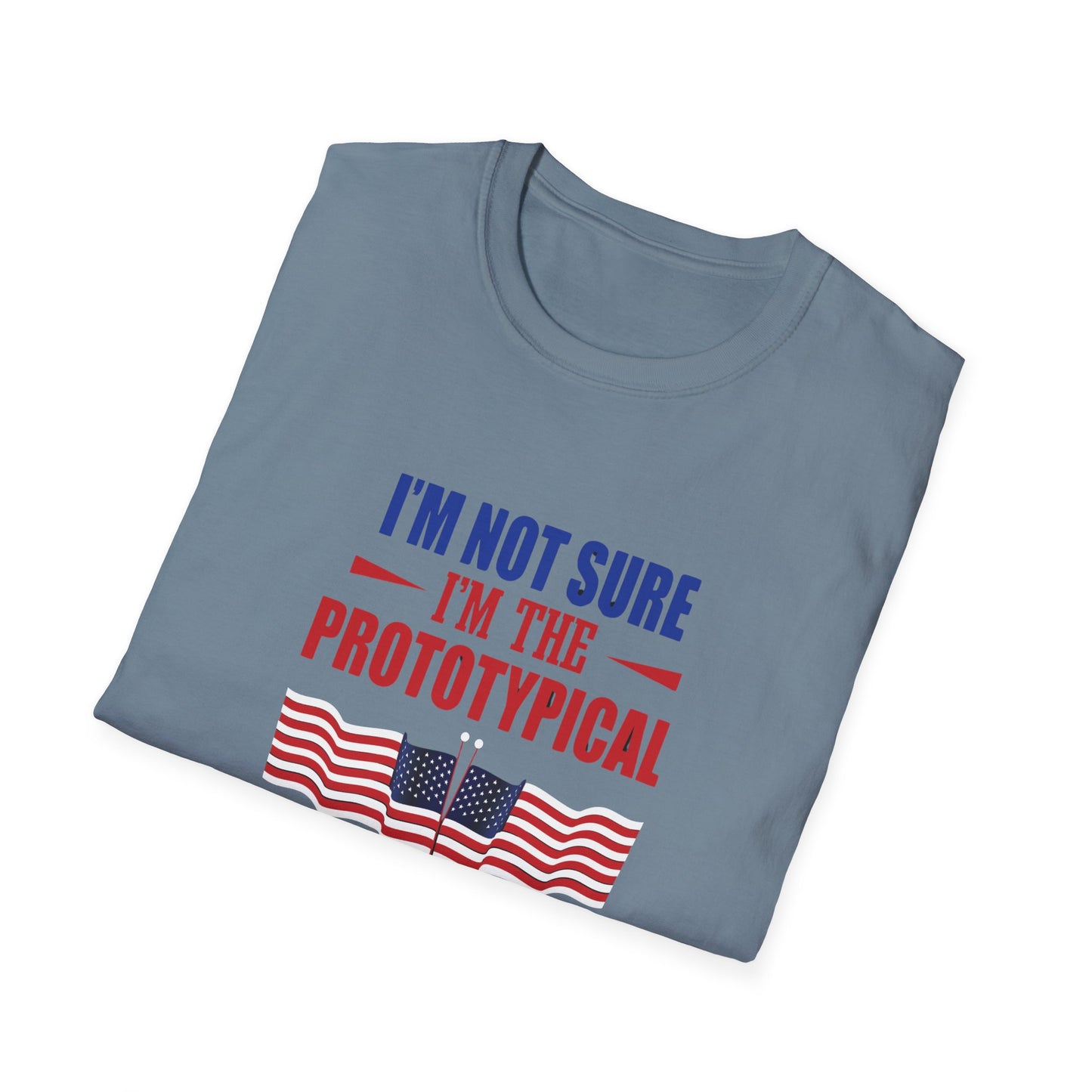 I'm Not Sure I'm The Prototypical Patroit  Unisex Softstyle T-Shirt