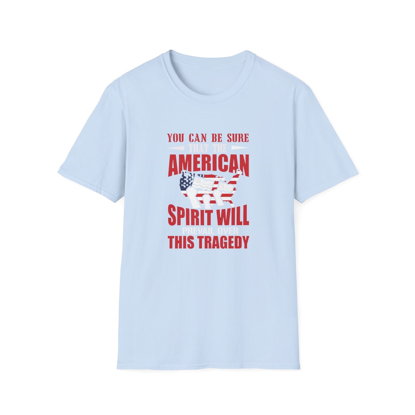 You Can Be Sure That The American Spirit Prevail Over This Tragedy Unisex Softstyle T-Shirt