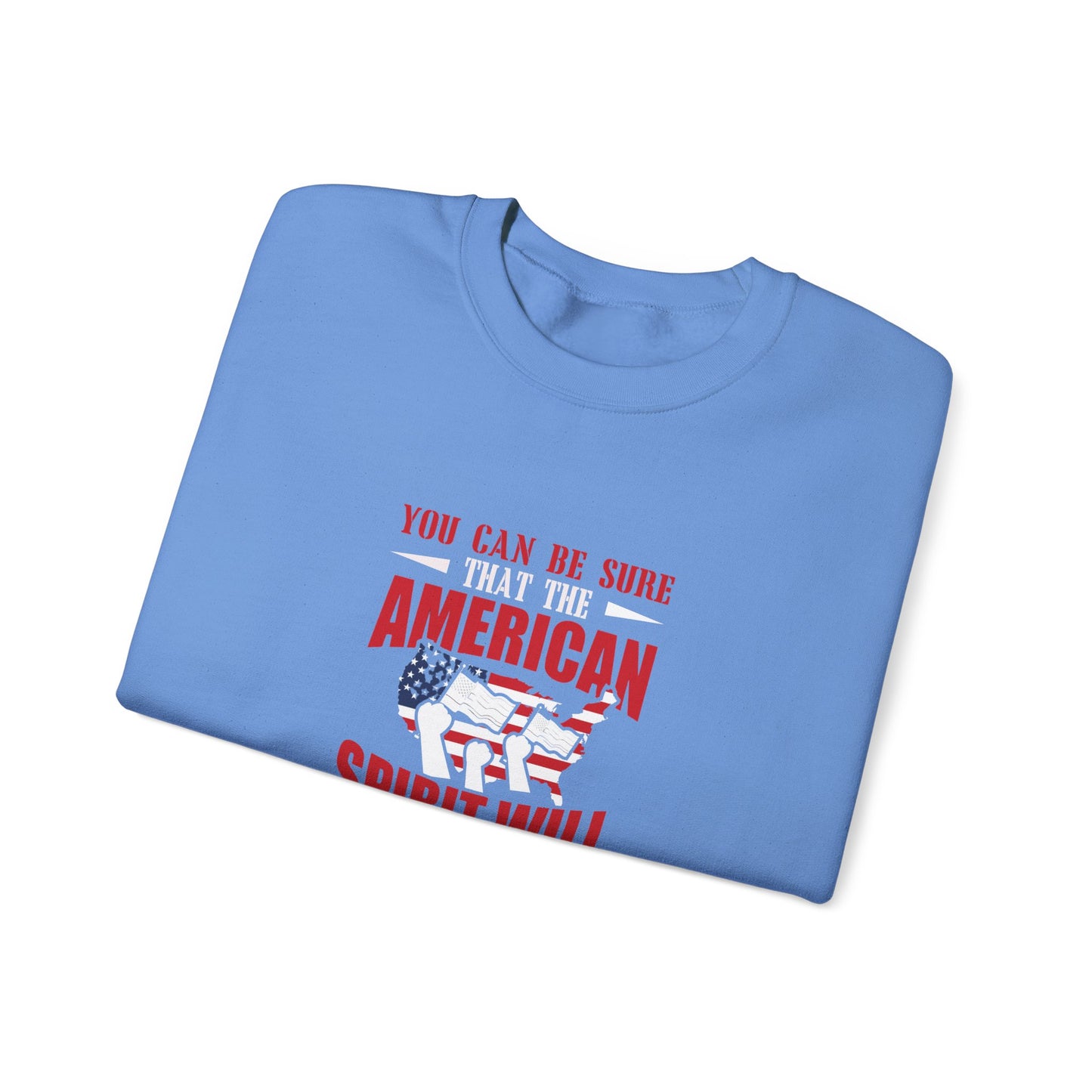 You Can Be Sure That The American Spirit Will Prevail Unisex Heavy Blend™ Crewneck Sweatshirt