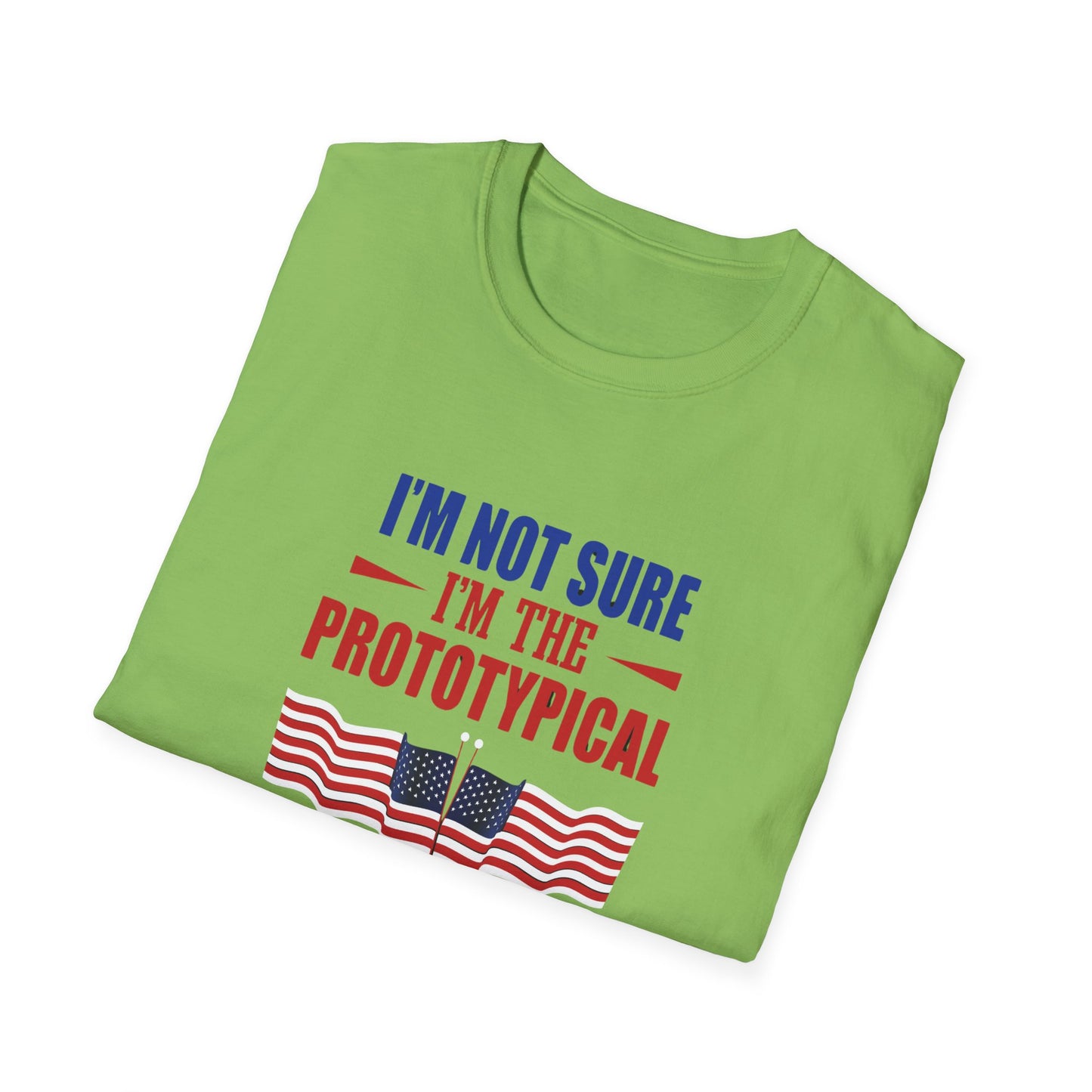 I'm Not Sure I'm The Prototypical Patroit  Unisex Softstyle T-Shirt