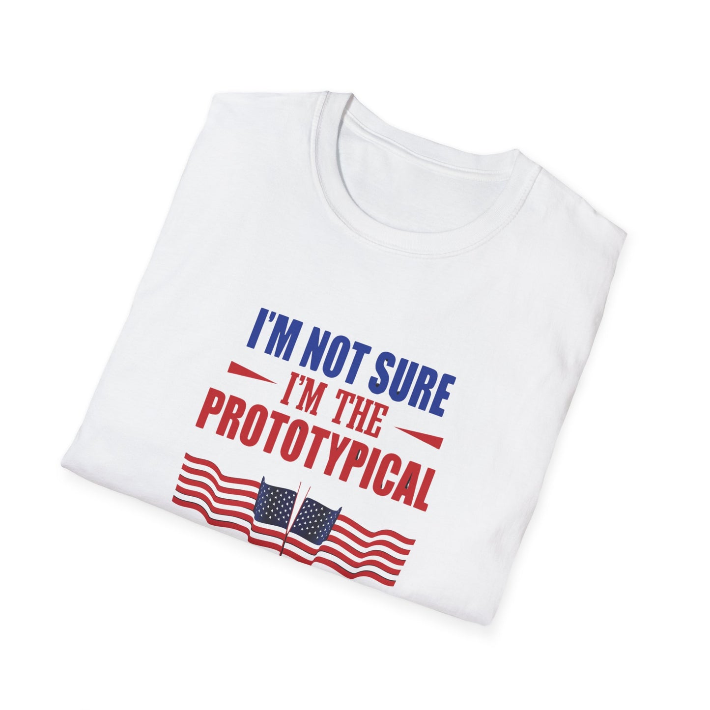 I'm Not Sure I'm The Prototypical Patroit  Unisex Softstyle T-Shirt