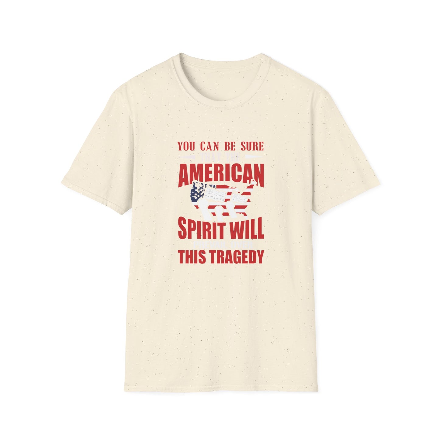 You Can Be Sure That The American Spirit Prevail Over This Tragedy Unisex Softstyle T-Shirt