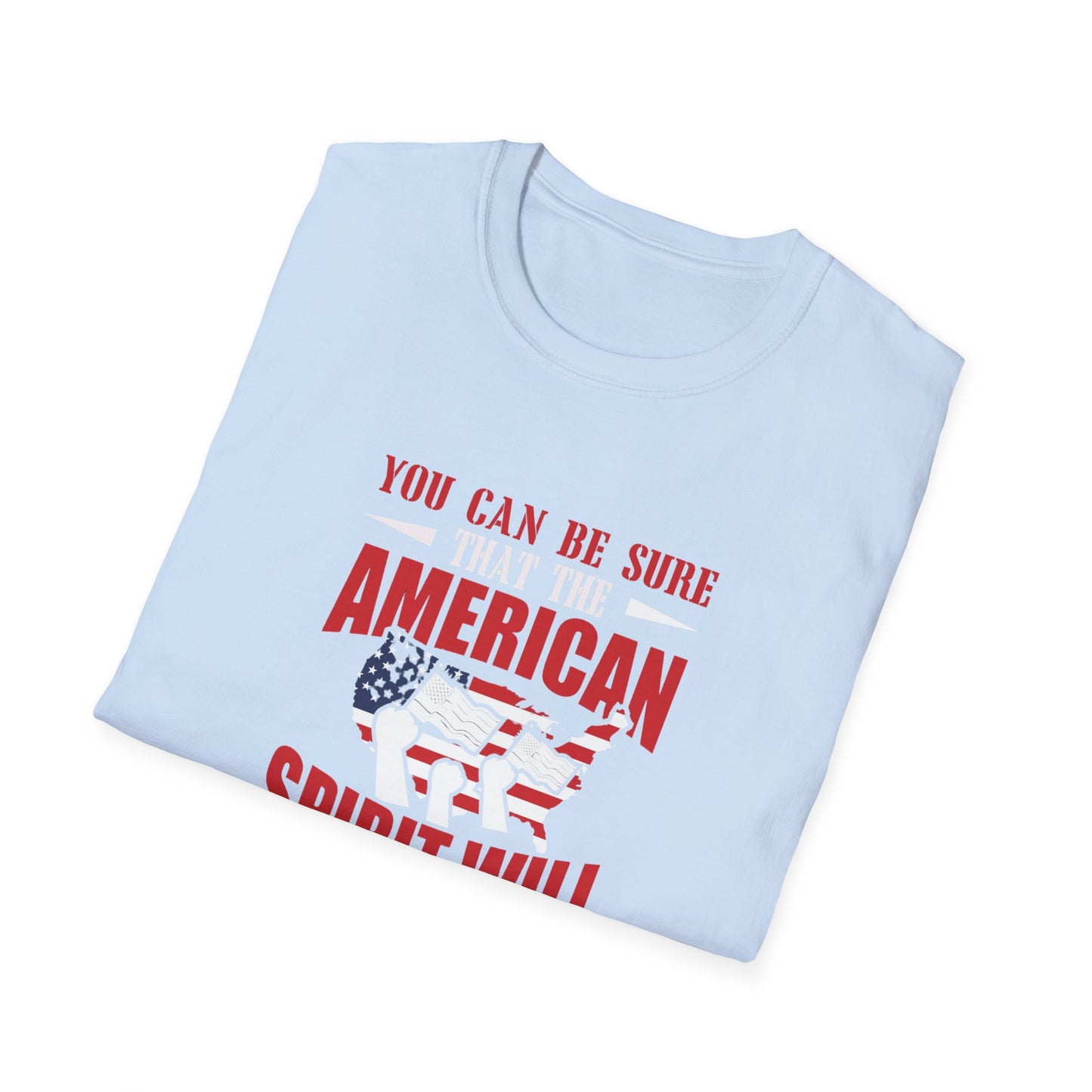 You Can Be Sure That The American Spirit Prevail Over This Tragedy Unisex Softstyle T-Shirt