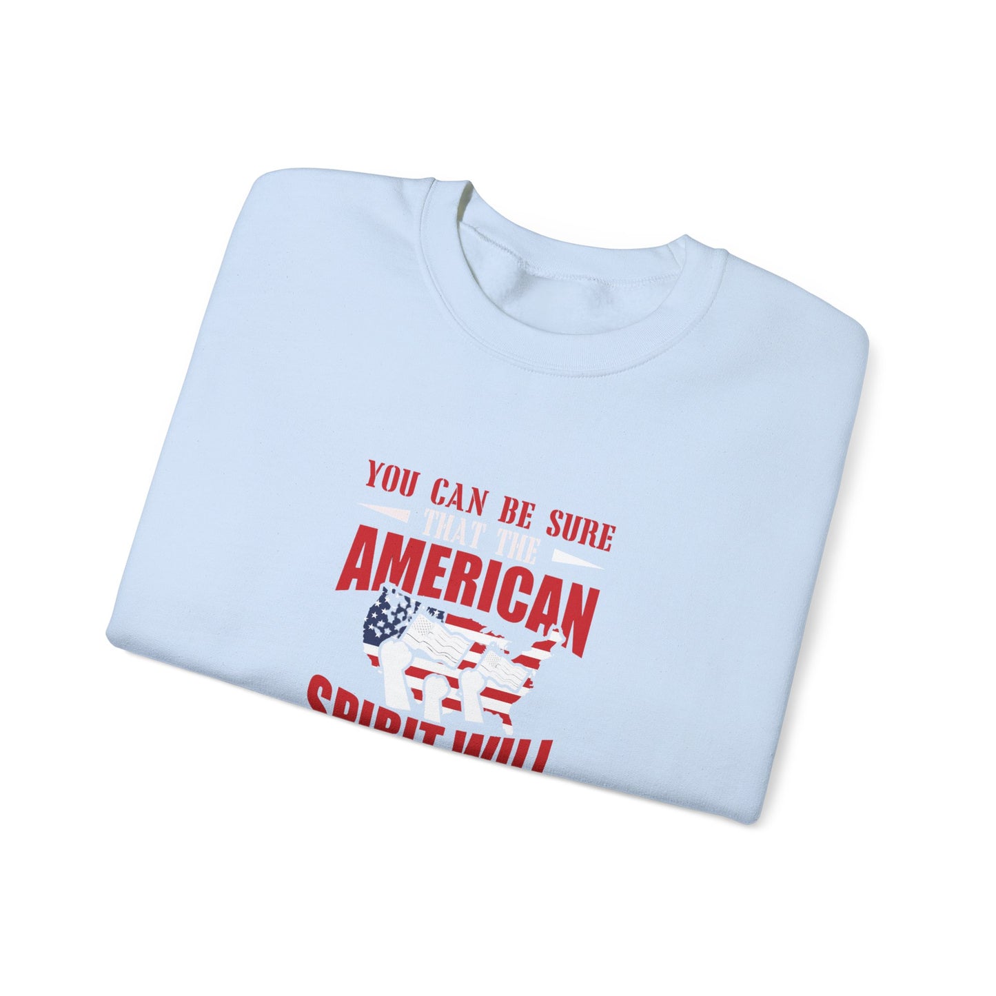 You Can Be Sure That The American Spirit Will Prevail Unisex Heavy Blend™ Crewneck Sweatshirt